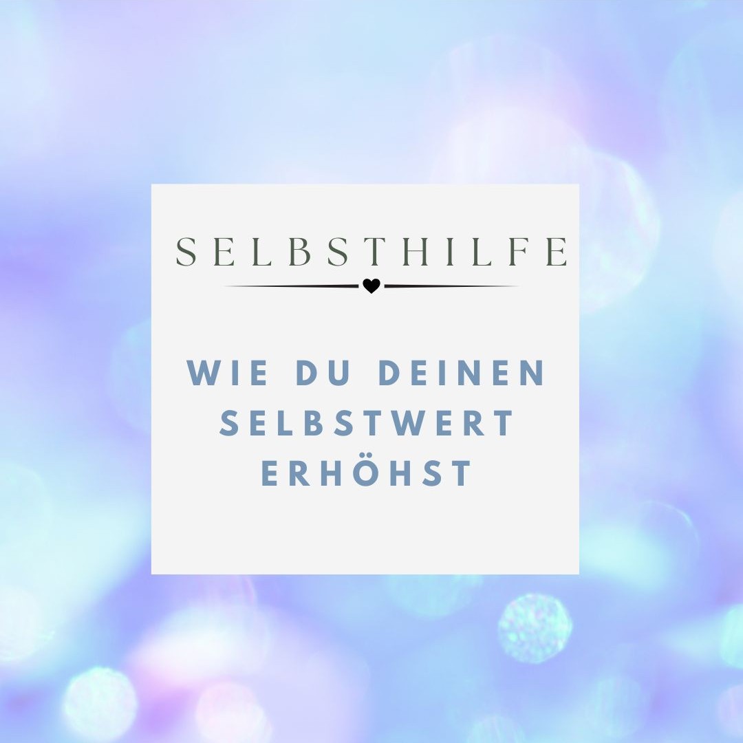 Wie du deinen Selbstwert steigern kannst